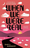 When We Were Real